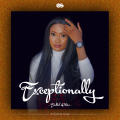 DOWNLOAD MP3: EXCEPTIONALLY by Exalted Peters