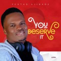 DOWNLOAD MP3: You Deserve it || Festus Ajibade