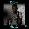 DOWNLOAD SONG: YOUR LOVE by B Sam