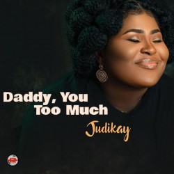 DOWNLOAD-MP3: Daddy You Too Much by Judikay