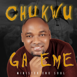 Download: Minister Eno Soul – Chukwu ga Eme Mp3